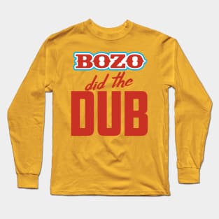 BOZO Did The Dub Long Sleeve T-Shirt